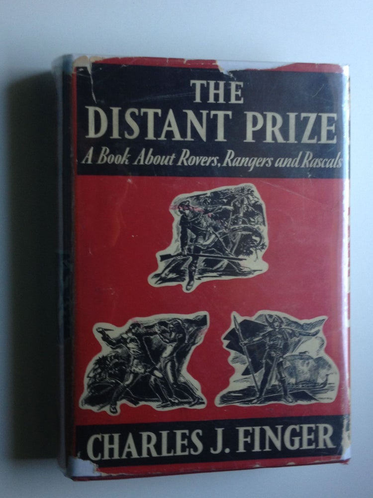 Item #2696 The Distant Prize A Book About Rovers, Rangers and Rascals. Charles with Finger, Henry Pitz.