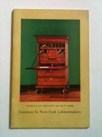 Item #27048 Furniture By New York Cabinetmakers 1650 to 1860. November 15 NY: Museum Of The City...