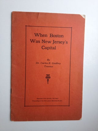 Item #27080 When Boston was New Jersey's Capital. Dr Carlos E. Godfrey