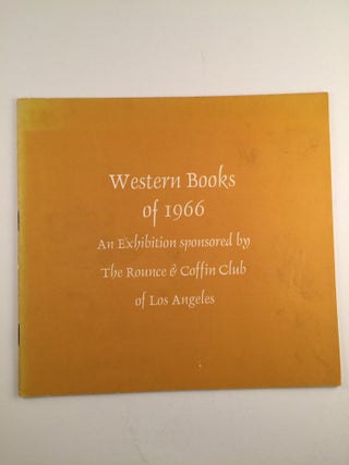 Item #27099 Western Books of 1966 An Exhibition sponsored by the Rounce & Coffin Club of Los...