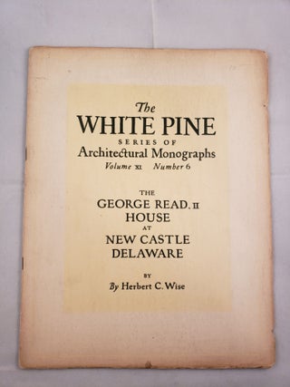 Item #27130 The White Pine Series of Monographs The George Read, II House at New Castle Delaware....