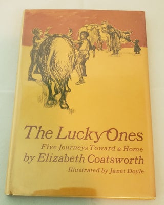 Item #27189 The Lucky Ones Five Journeys Toward A Home. Elizabeth and Coatsworth, Janet Doyle