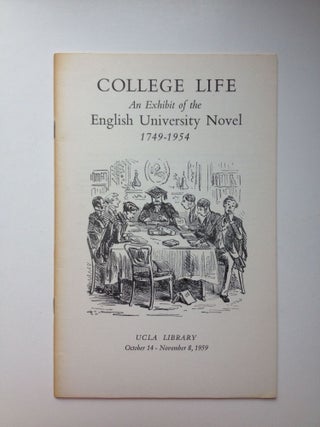 Item #27197 College Life An Exhibit Of The English University Novel 1749-1954. October 14 -...