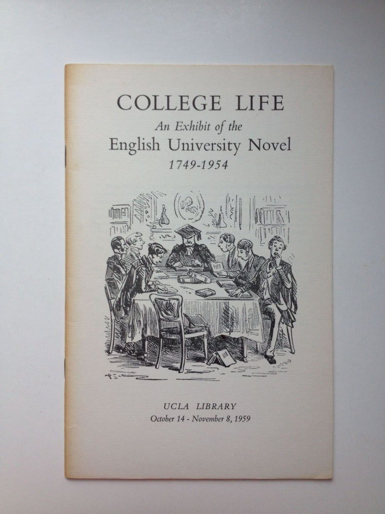 Item #27197 College Life An Exhibit Of The English University Novel 1749-1954. October 14 - November 8 California: UCLA Library, 1959.