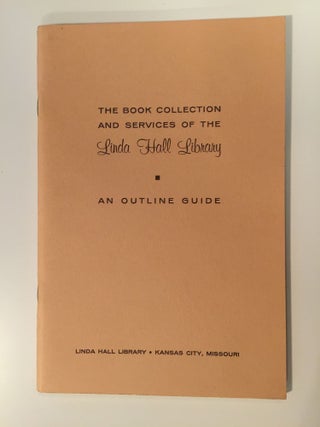 Item #27250 The Book Collection And Services Of The Linda Hall Library An Outline Guide. N/A
