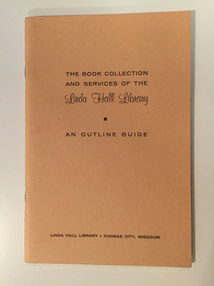 Item #27250 The Book Collection And Services Of The Linda Hall Library An Outline Guide. N/A.
