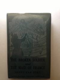 Item #27361 The Broken Soldier And The Maid Of France. Henry and Van Dyke, Frank E. Schoonover