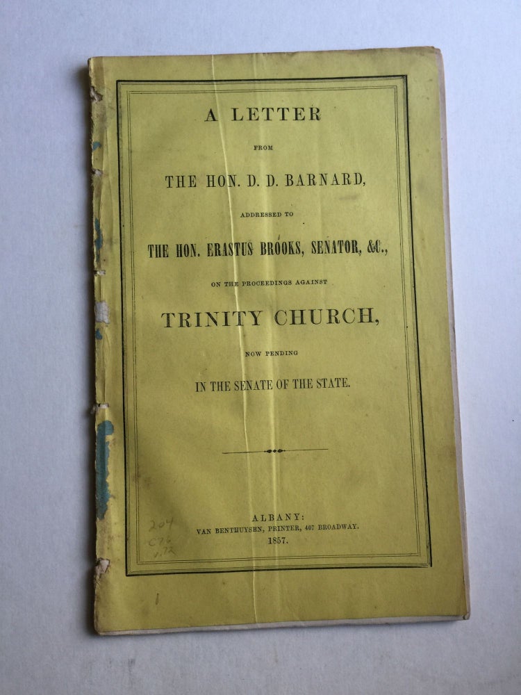 Item #27374 A Letter From D. D. Barnard, Addressed to Erastus Brooks, Senator, Etc. on the Proceedings Against Trinity Church, Now Pending in the Senate of the State. D. D. Barnard.