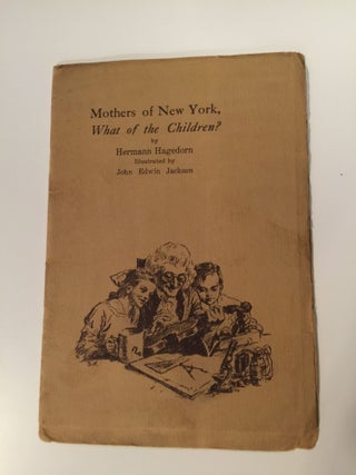 Item #27407 Mothers Of New York, What Of The Children? Hermann Hagedorn