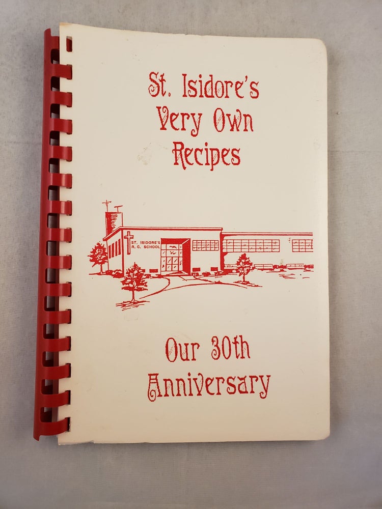 Item #27425 St. Isidore’s Very Own Recipes Our 30th Anniversary. N/A.