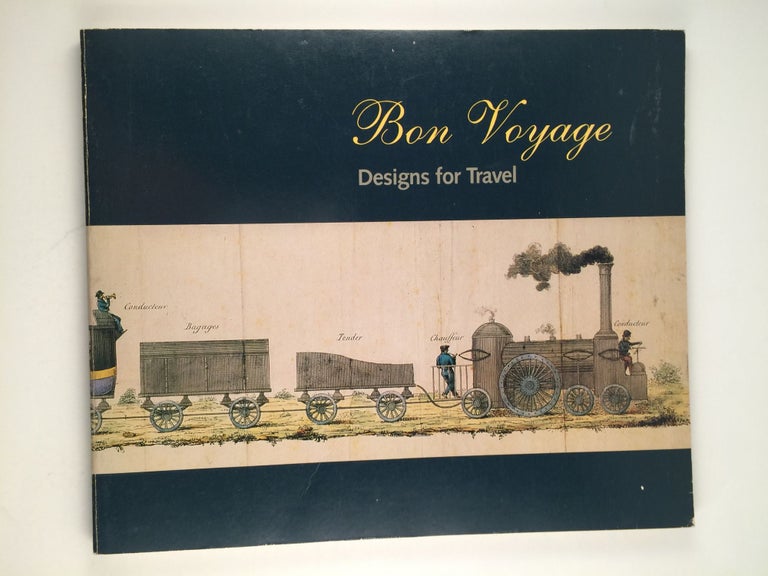 Item #27521 Bon Voyage - Designs for Travel. 1986 NY: Cooper Hewitt Museum.