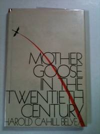Item #27624 Mother Goose In The Twentieth Century. Harold Cahill Belyea.