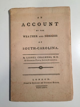 Item #27748 An Account of the Weather and Diseases of South Carolina. Lionel Chalmers