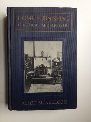Item #27772 Home Furnishing Practical and Artistic. Alice M. and Kellogg, Amy L. Barrington