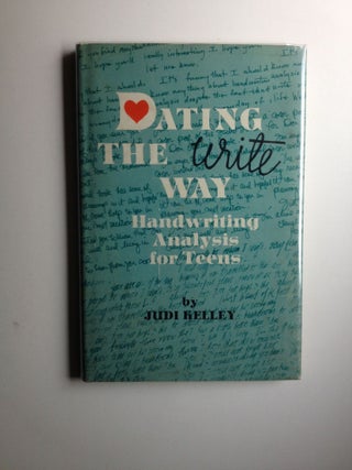 Item #27854 Dating the Write Way Handwriting Analysis for Teens. Judi Kelley