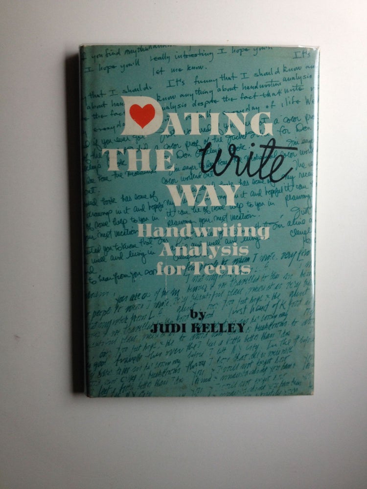 Item #27854 Dating the Write Way Handwriting Analysis for Teens. Judi Kelley.