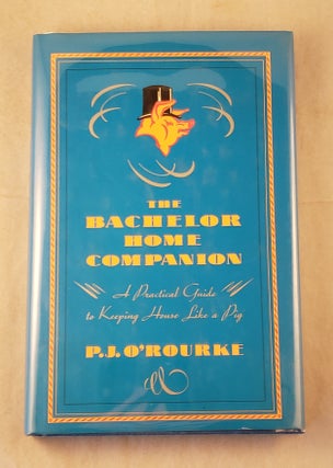 Item #27859 The Bachelor Home Companion: A Practical Guide to Keeping House Like a Pig. P. J....