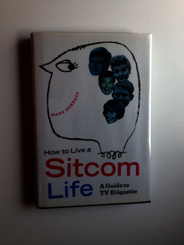 Item #27918 How to Live a Sitcom Life A Guide to TV Etiquette . Mark Bennett.
