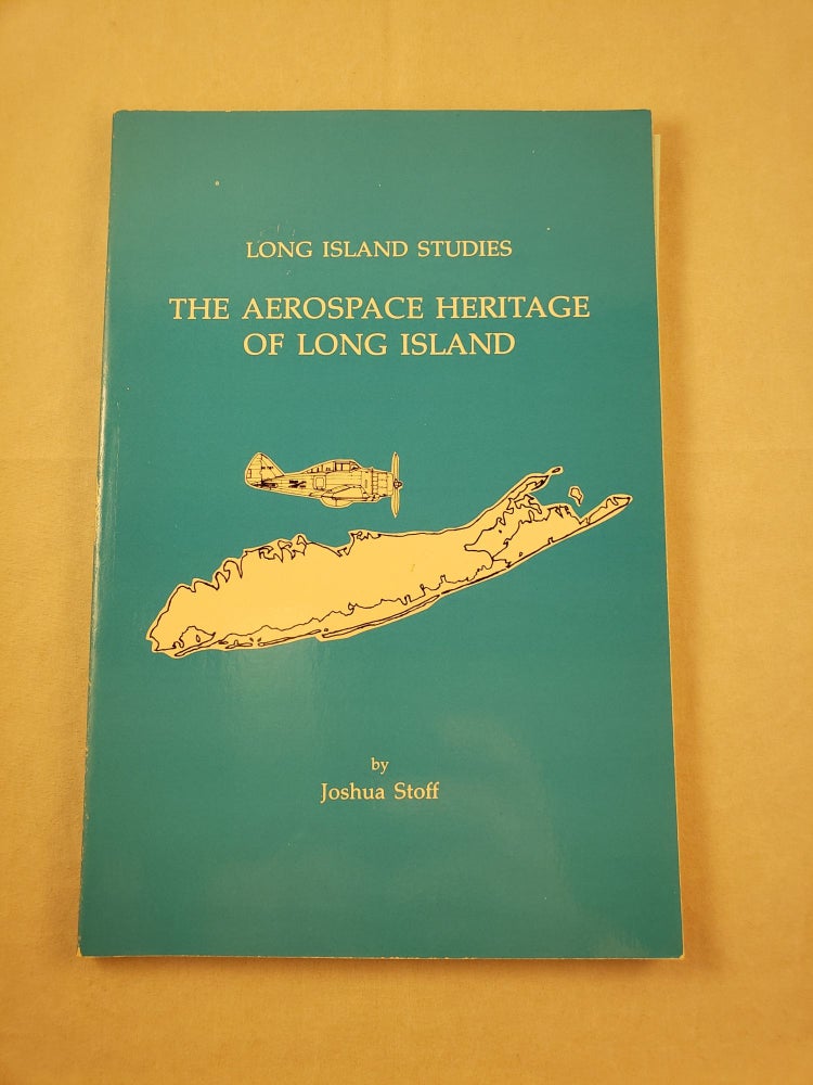 Item #28023 Long Island Studies Aerospace Heritage of Long Island. Joshua Stoff.