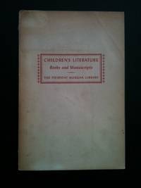 Item #28091 Children's Literature Books and Manuscripts; An Exhibition. Nov 19 NY: Pierpont...