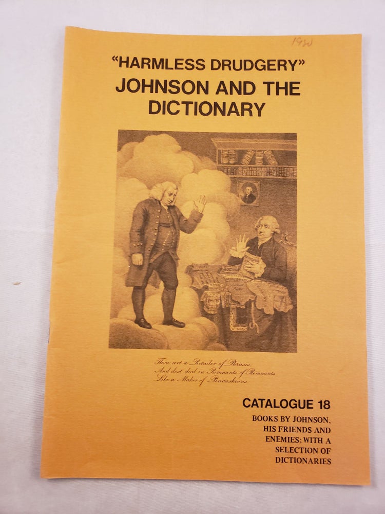 Item #28123 “Harmless Drudgery” Johnson And The Dictionary Catalogue Eighteen Books By Johnson, His Friends and Enemies; With A Selection of Dictionaries. J. Clarke-Hall Ltd.
