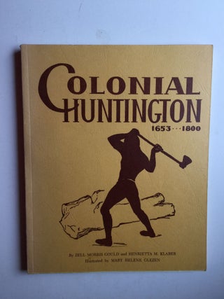 Item #28256 Colonial Huntington 1653-1800. Zell Morris And Henrietta M. Klaber Gould