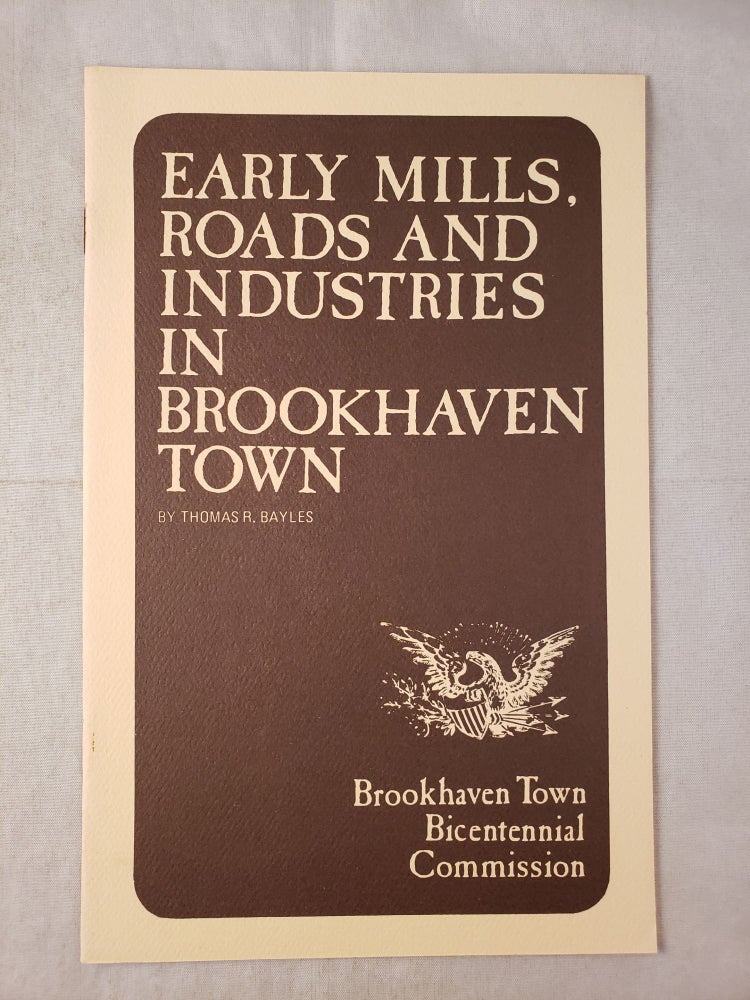 Item #28317 Early Mills, Roads and Industries in Brookhaven Town. Thomas R. Bayles.