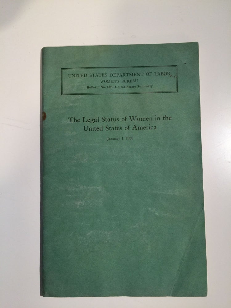 Item #28359 The Legal Status of Women in the United States of America, January 1, 1938 Final Report, Giving Summary for All States Combined. Bulletin of the Women’s Bureau, No. 157--United States Summary. Sara Louise Buchanan.