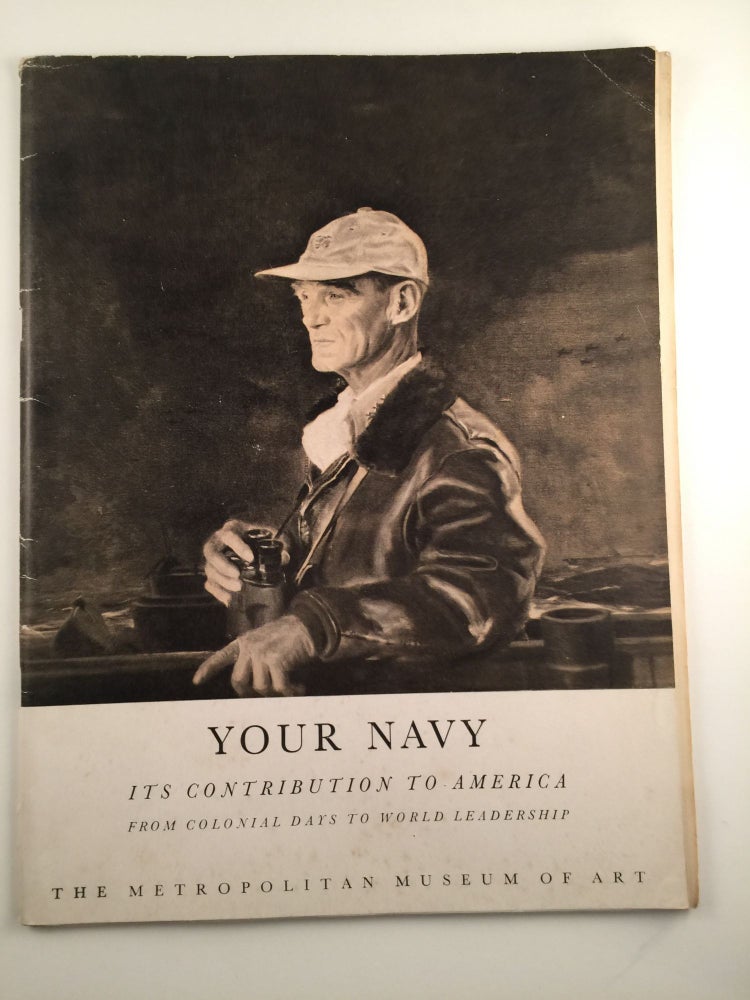 Item #28456 Your Navy: It Contribution to America From Colonial Days to World Leadership. 1948 NY: The Metropolitan Museum. of Art Oct. 24 - Dec 5.