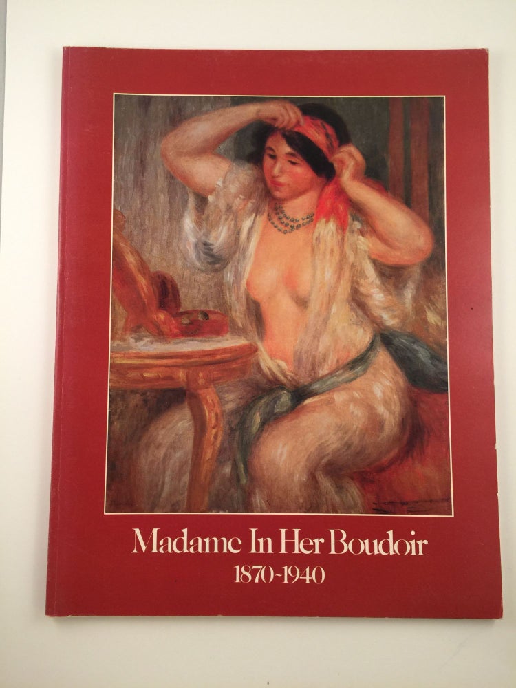 Item #28466 Madame in Her Boudoir 1870-1940. NY: C. W. Post Art Gallery Greenvale, 1981, Oct. 4 - Nov. 20.