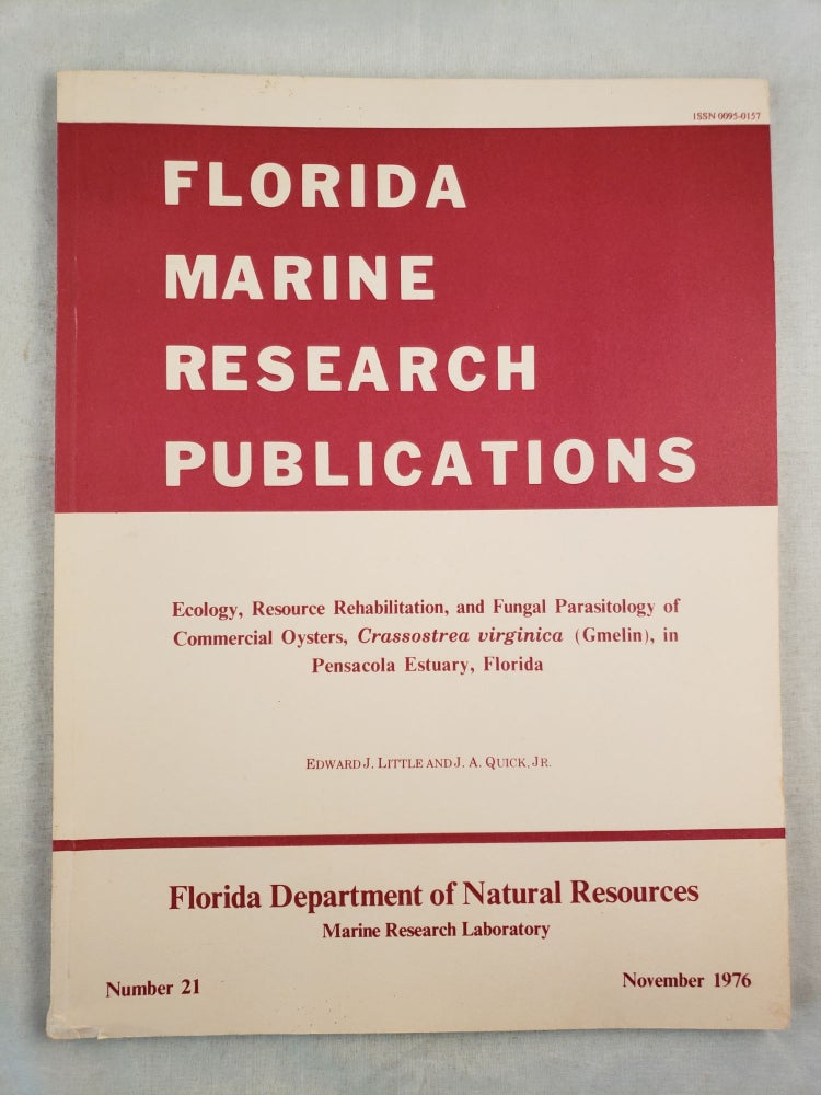 Item #28473 Florida Marine Research Publications Number 21. Ecology, Resource Rehabilitation, and Fungal Parasitology of Commercial Oysters, Crassostrea virginica (Gmelin), in Pensacola Estuary, Florida. Edward Little, J. A. Quick Jr.