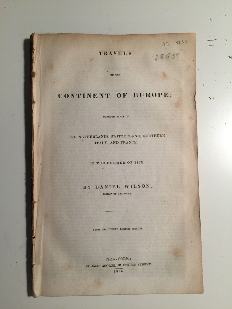 Item #28539 Travels On The Continent Of Europe; Through Parts Of The Netherlands, Switzerland, Northern Italy, And France In the Summer of 1823. Daniel Wilson, Bishop of Calcutta.