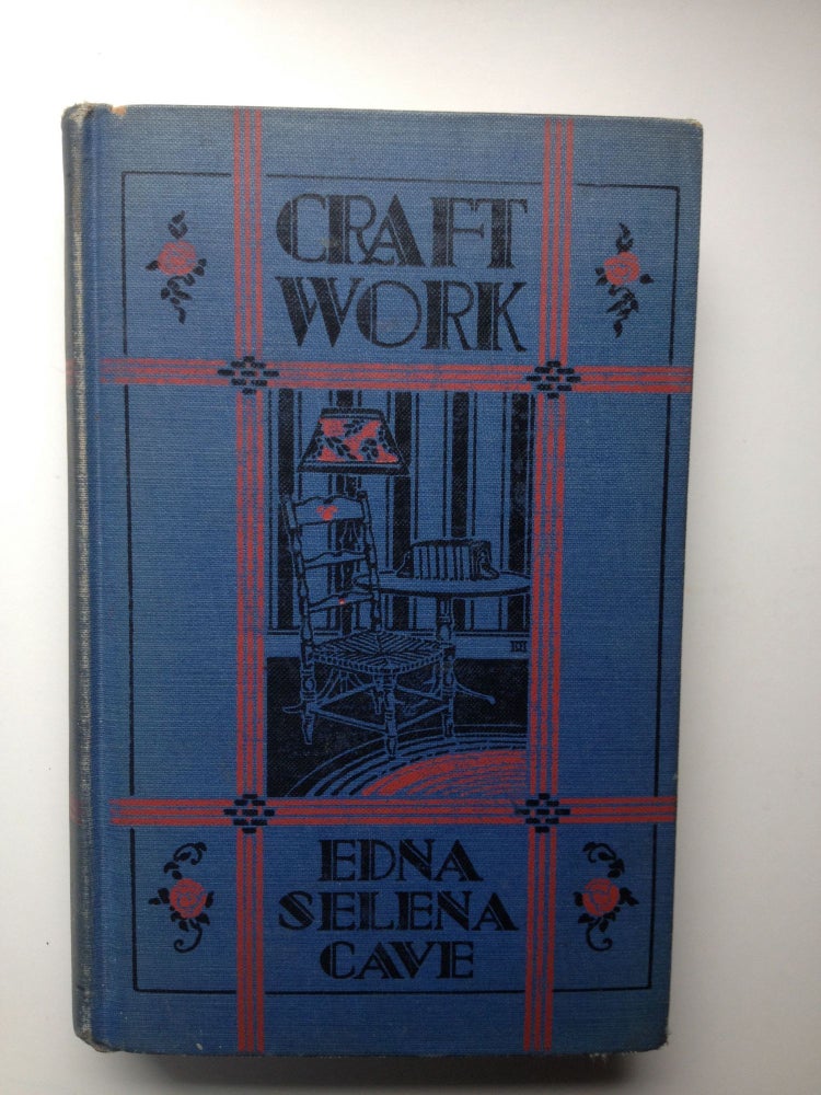 Item #28719 Craft Work: a Series of Lessons in the Various Crafts for the Use of Student and Teacher. Edna Selena Cave.