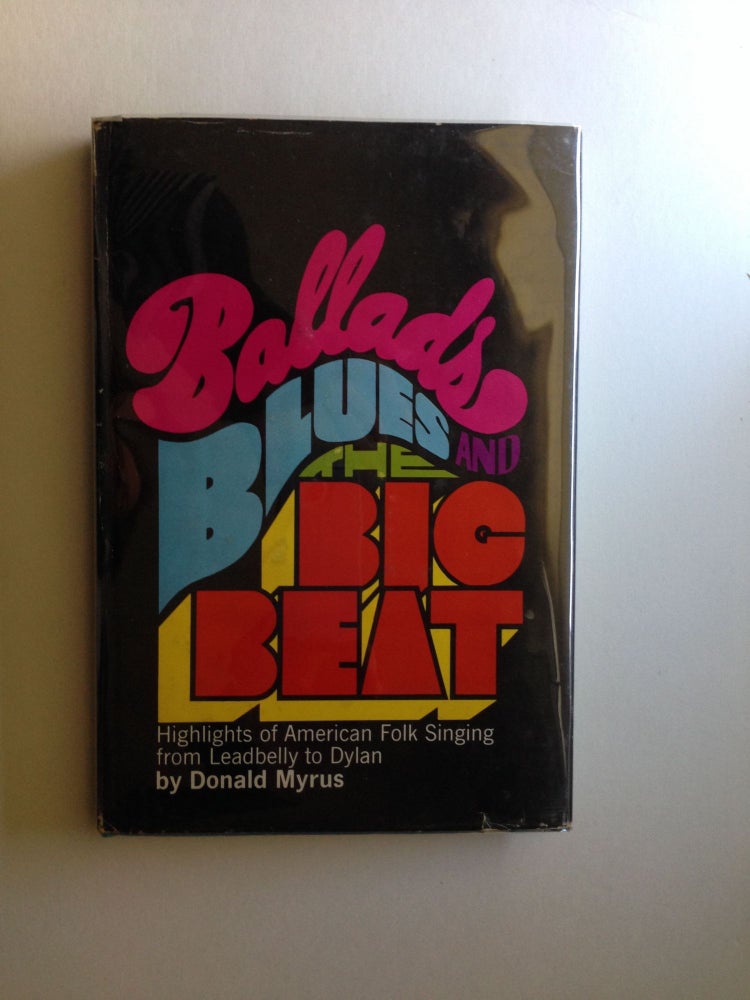Item #28752 Ballads, Blues, and the Big Beat. Donald Myrus.
