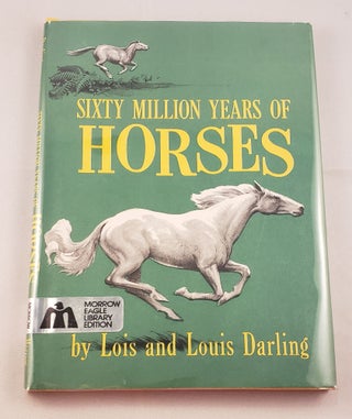 Item #28786 Sixty Million Years of Horses. Lois and Louis Darling