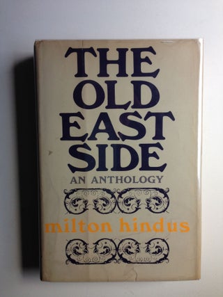 Item #29200 The Old East Side An Anthology. Milton Hindus