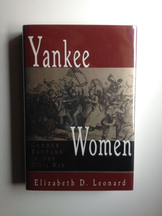 Item #29238 Yankee Women: Gender Battles in the Civil War. Elizabeth D. Leonard