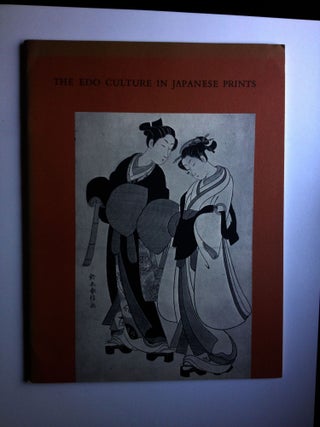 Item #29379 The Edo Culture in Japanese Prints. 1972 New Haven: Yale Un iversity: Oct 19 - Nov 26