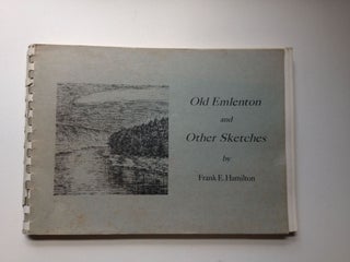 Item #29425 Old Emlenton and Other Sketches by Frank E. Hamilton, 1867 - 1951 Memorial Edition...