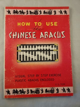 Item #29432 How to Use the Chinese Abacus Visual Step by Step Exercise. F. S. Tom