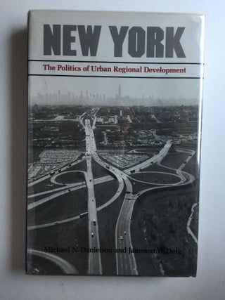 Item #29460 New York The Politics of Urban Regional Development. Michael N. Danielson, Jameson W....