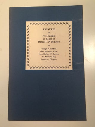 Item #29685 Tributes Five Eulogies in honor of Francis T.P. Plimpton. George Lindsay, G. Armour...
