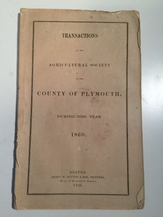 Item #29759 Transactions of the Agricultural Society in the County of Plymouth, During the Year...