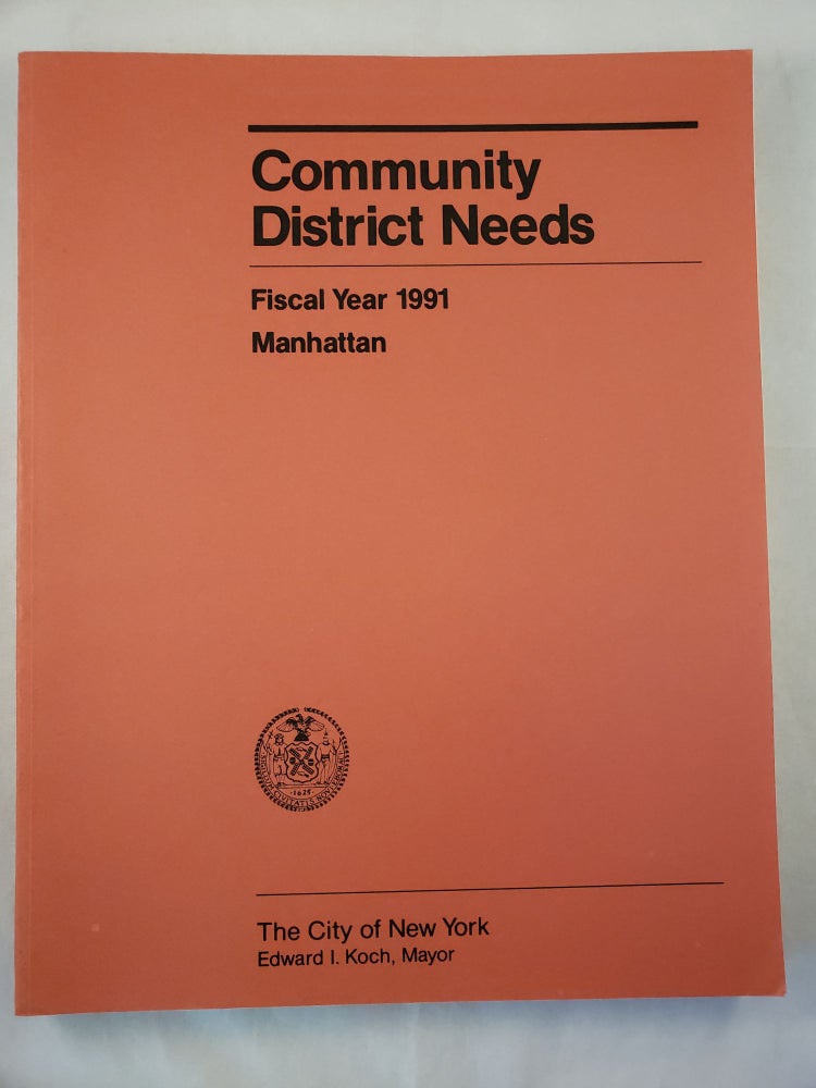 Item #29838 Community District Needs Manhattan Fiscal Year, 1991 Capital Budget, Expense Budget, Community Development Program. City of New York Department of City Planning.