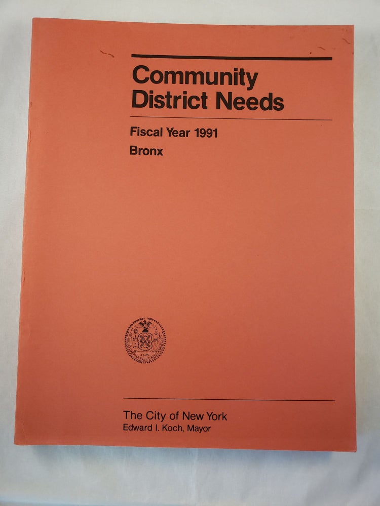Item #29841 Community District Needs Bronx Fiscal Year, 1991 Capital Budget, Expense Budget, Community Development Program. City of New York Department of City Planning.