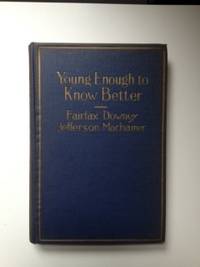 Item #29897 Young Enough to Know Better. Fairfax with Downey, Jefferson Machamer