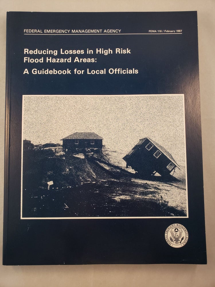 Item #29958 Reducing Losses in High Risk Flood Hazard Areas: A Guidebook for Local Officials FEMA 116/ February 1987. The Association of State Floodplain Managers.