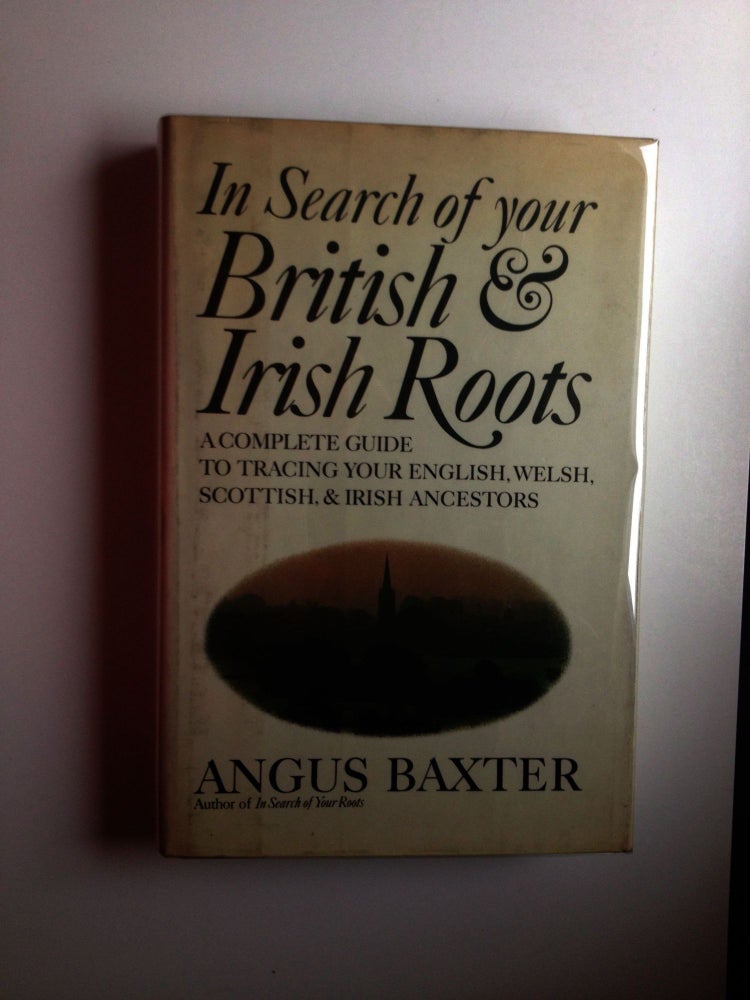 Item #29981 In Search Of Your British & Irish Roots A Complete Guide to Tracing Your English, Welsh, Scottish, & Irish Ancestors. Angus Baxter.