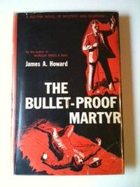 Item #30052 The Bullet-Proof Martyr. James A. Howard