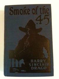 Item #30057 Smoke of the .45. Harry Sinclair Drago